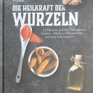 die-heilkraft-der-wurzeln-1 die-heilkraft-der-wurzeln-12-pflanzen-und-ihre-verborgenen-schaetze-mythos-volksmedizin-und-neue